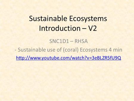Sustainable Ecosystems Introduction – V2 SNC1D1 – RHSA - Sustainable use of (coral) Ecosystems 4 min