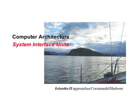 Computer Architecture System Interface Units Iolanthe II approaches Coromandel Harbour.