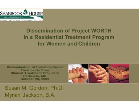 Dissemination of Evidence-Based Treatments from Clinical Treatment Providers Bethesda, MD October 20, 2009 Susan M. Gordon, Ph.D. Myriah Jackson, B.A.