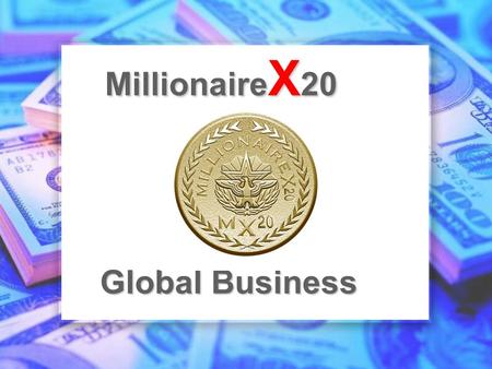 Global Business Millionaire X 20. Low price to join at US$20 one-time fee! M 20 website X Earn with your FIRST referral! Earn back your fee with THREE.