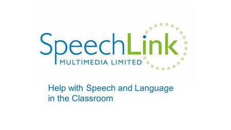 Help with Speech and Language in the Classroom. Language and Attainment? “Children who enter school with poorly developed speech and language skills are.