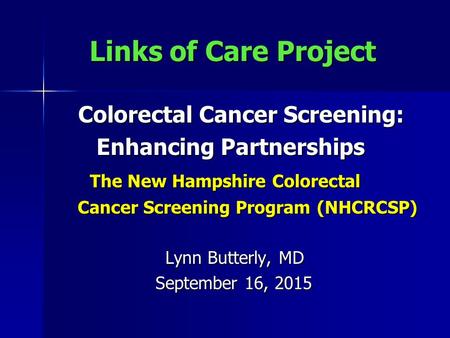 Links of Care Project Links of Care Project Colorectal Cancer Screening: Colorectal Cancer Screening: Enhancing Partnerships Enhancing Partnerships The.