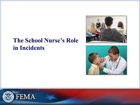 The School Nurse’s Role in Incidents. Visual 2 Emergency Procedure Development Nurses’ responsibilities may include:  Identifying potential problems.