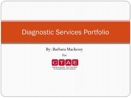 By: Barbara Mackessy For Diagnostic Services Portfolio.