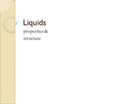 Liquids properties & structure. Surface Tension surface tension is a property of liquids that results from the tendency of liquids to minimize their surface.