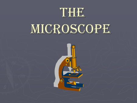 The Microscope The Microscope. The Microscope ► in the microscope and development of related biological techniques made our present knowledge of cell.