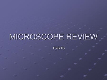 MICROSCOPE REVIEW PARTS. EYE PIECE (OCULAR LENS)