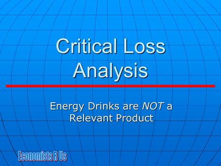 Critical Loss Analysis Energy Drinks are NOT a Relevant Product.