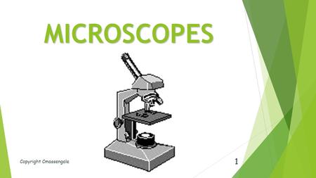 MICROSCOPES Copyright Cmassengale 1. Microscopy and Measurement produce an enlarged image of an object  Microscopes – produce an enlarged image of an.