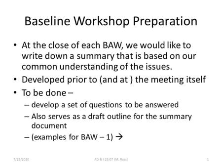 Baseline Workshop Preparation At the close of each BAW, we would like to write down a summary that is based on our common understanding of the issues.