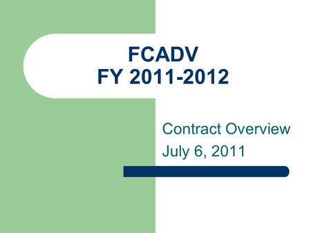 FCADV FY 2011-2012 Contract Overview July 6, 2011.
