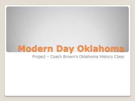 Modern Day Oklahoma Project – Coach Brown’s Oklahoma History Class.