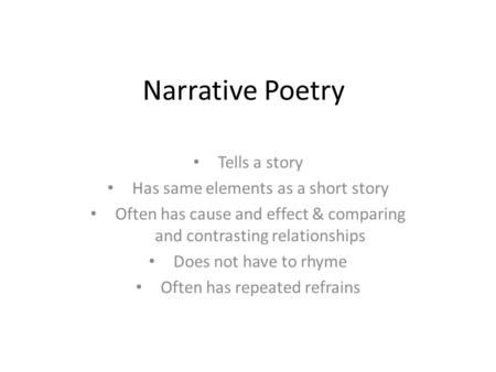 Narrative Poetry Tells a story Has same elements as a short story