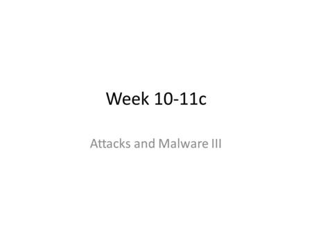 Week 10-11c Attacks and Malware III. Remote Control Facility distinguishes a bot from a worm distinguishes a bot from a worm worm propagates itself and.