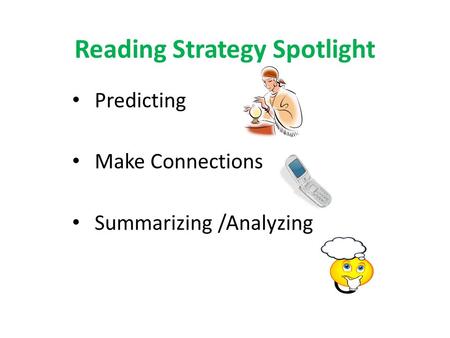 Reading Strategy Spotlight Predicting Make Connections Summarizing /Analyzing.