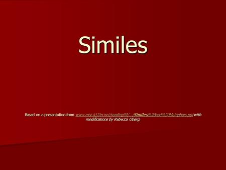 Similes Based on a presentation from www. mce. k12tn. net/reading39/