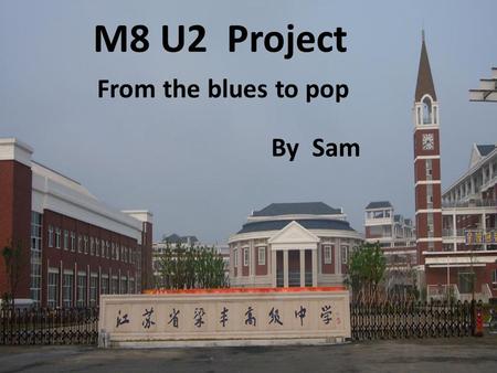 M8 U2 Project From the blues to pop By Sam.