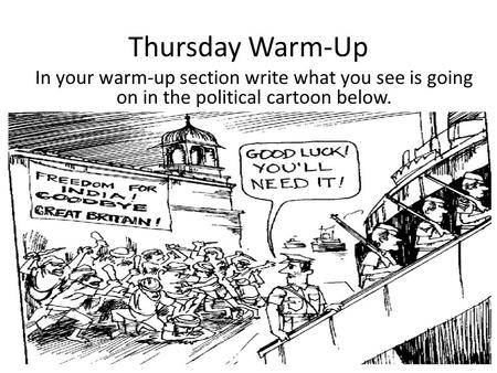 Thursday Warm-Up In your warm-up section write what you see is going on in the political cartoon below.