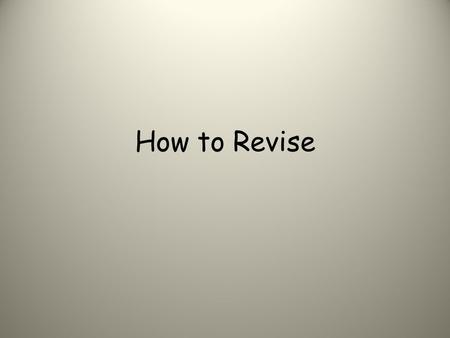 How to Revise. Help! I don’t know how to revise!