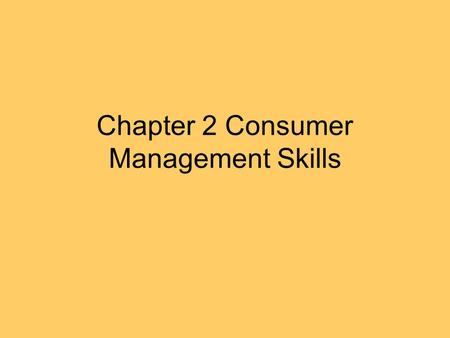 Chapter 2 Consumer Management Skills. What’s Most important? 2-1 Priorities= your judgments about the relative importance of alternatives- what’s important.