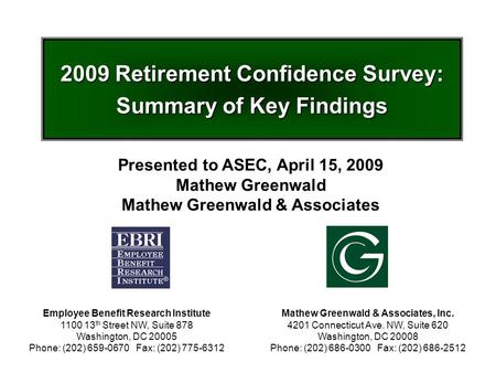 2009 Retirement Confidence Survey: Summary of Key Findings Employee Benefit Research Institute 1100 13 th Street NW, Suite 878 Washington, DC 20005 Phone: