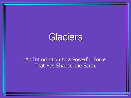 An Introduction to a Powerful Force That Has Shaped the Earth.