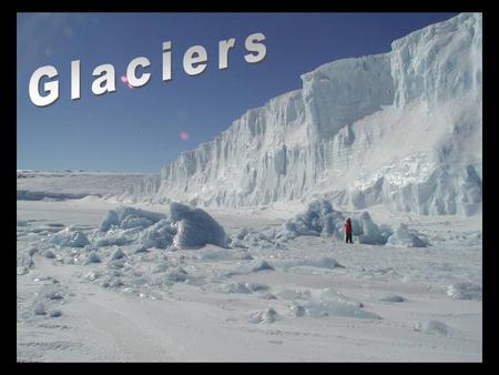 Glaciers.