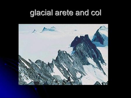 Glacial arete and col. drumlin valley glacier and medial moraines.
