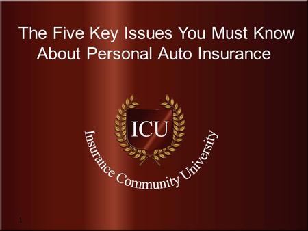 Insurance Community University 1 The Five Key Issues You Must Know About Personal Auto Insurance.
