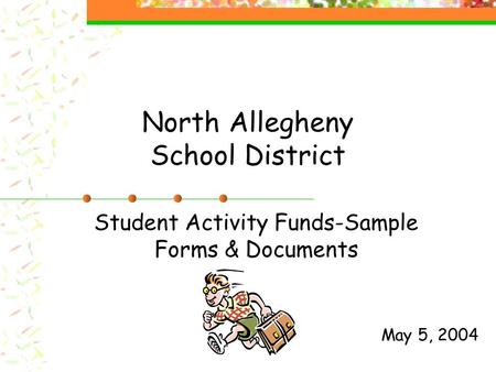 North Allegheny School District Student Activity Funds-Sample Forms & Documents May 5, 2004.