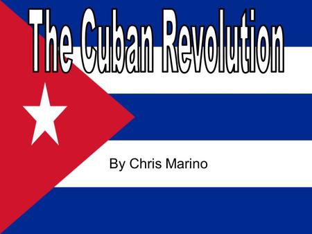 By Chris Marino. Overview The Cuban Revolution began on March 10, 1952 when General Fulgencio Batista overthrew the president of Cuba A lawyer named Fidel.
