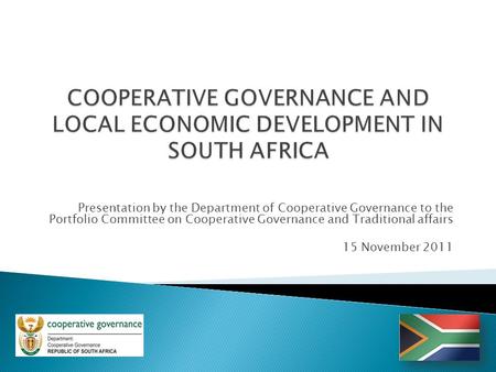 Presentation by the Department of Cooperative Governance to the Portfolio Committee on Cooperative Governance and Traditional affairs 15 November 2011.
