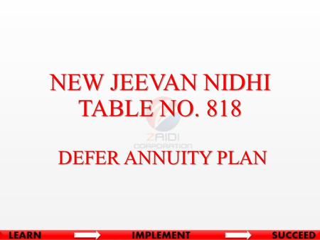 NEW JEEVAN NIDHI TABLE NO. 818 DEFER ANNUITY PLAN DEFER ANNUITY PLAN.