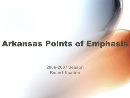 Arkansas Points of Emphasis 2006-2007 Season Recertification.