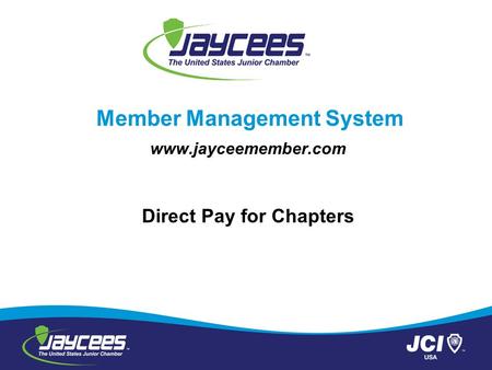 Member Management System www.jayceemember.com Direct Pay for Chapters.