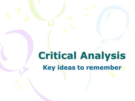 Critical Analysis Key ideas to remember. What's the Point? Here are some questions you can ask yourself to help you analyze: So what? How is this significant?