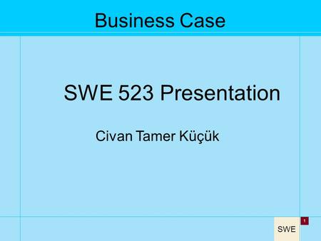 SWE 1 Business Case SWE 523 Presentation Civan Tamer Küçük.