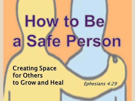 Creating Space for Others to Grow and Heal Ephesians 4:29.