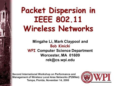 Packet Dispersion in IEEE 802.11 Wireless Networks Mingzhe Li, Mark Claypool and Bob Kinicki WPI Computer Science Department Worcester, MA 01609