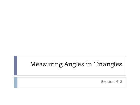 Measuring Angles in Triangles Section 4.2. Warm Up 1.Find the measure of exterior DBA of BCD, if mDBC = 30°, mC= 70°, and mD = 80°. 2. What is the.