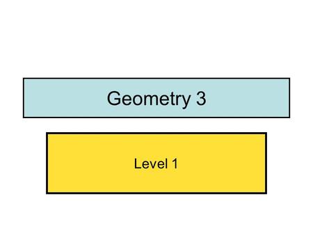 Geometry 3 Level 1. If you put the three angles of a triangle together they make…