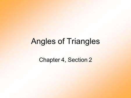 Angles of Triangles Chapter 4, Section 2. Angle Sum Theorem The sum of angles in a triangle is 180 o. 1 2 3.
