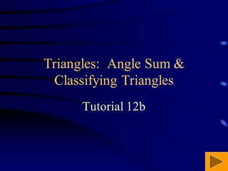 Triangles: Angle Sum & Classifying Triangles Tutorial 12b.