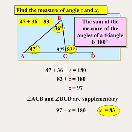The sum of the measure of the angles of a triangle is 1800.