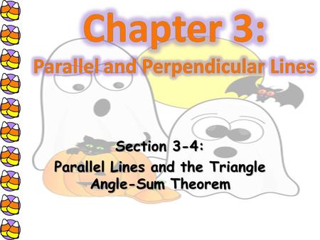 Section 3-4: Parallel Lines and the Triangle Angle-Sum Theorem.
