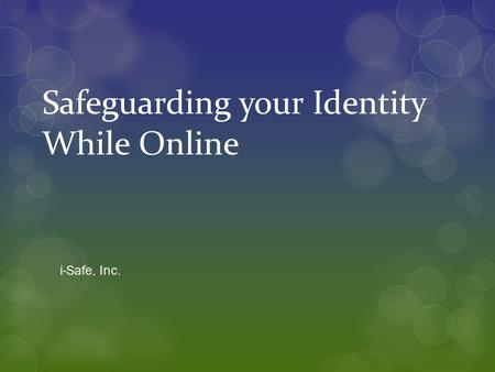 Safeguarding your Identity While Online i-Safe, Inc.