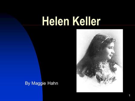 1 Helen Keller By Maggie Hahn. 2 Early Life She was born in Tuscumbia, Alabama. She was born on June 27,1880. She had 1 sister and 1 brother.