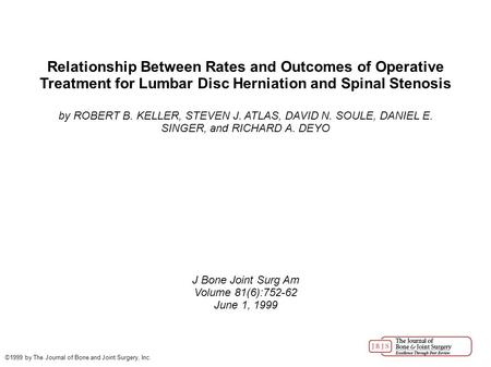 Relationship Between Rates and Outcomes of Operative Treatment for Lumbar Disc Herniation and Spinal Stenosis by ROBERT B. KELLER, STEVEN J. ATLAS, DAVID.