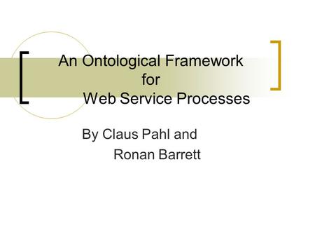 An Ontological Framework for Web Service Processes By Claus Pahl and Ronan Barrett.
