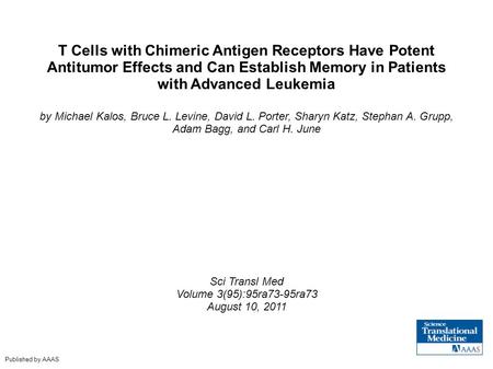T Cells with Chimeric Antigen Receptors Have Potent Antitumor Effects and Can Establish Memory in Patients with Advanced Leukemia by Michael Kalos, Bruce.